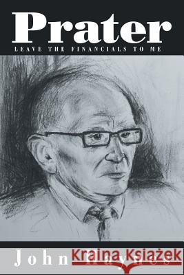 Prater: Leave the Financials to Me Haynes, John 9781481789516 Authorhouse - książka
