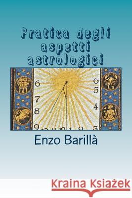 Pratica degli aspetti astrologici Barilla, Enzo 9781978029989 Createspace Independent Publishing Platform - książka