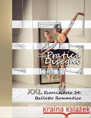 Pratica Disegno - XXL Eserciziario 24: Balletto Romantico York P. Herpers 9781721749300 Createspace Independent Publishing Platform - książka