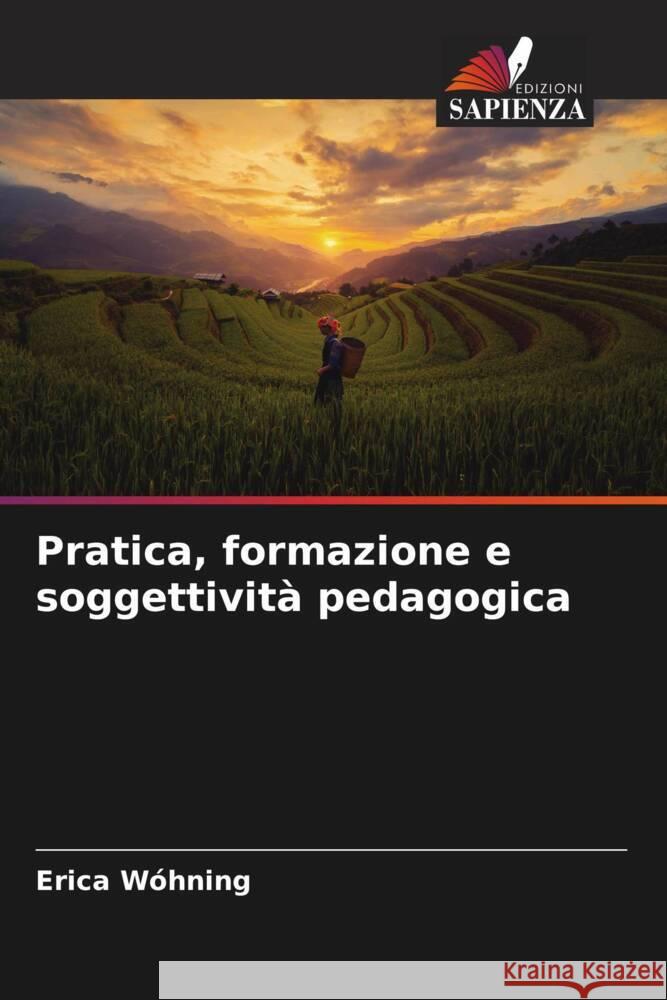 Pratica, formazione e soggettività pedagogica Wóhning, Erica 9786207075881 Edizioni Sapienza - książka