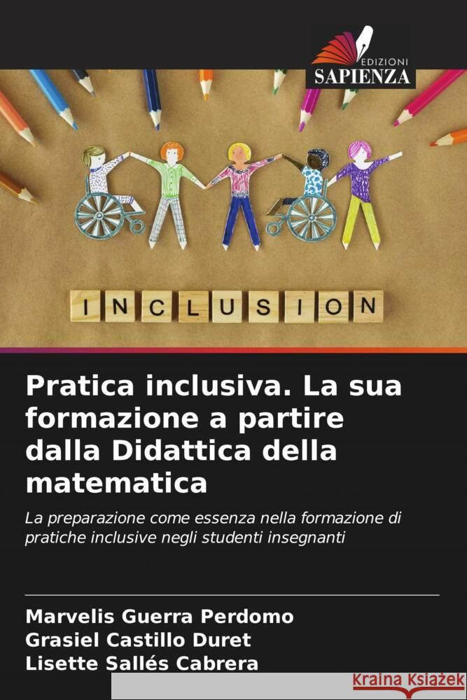 Pratica inclusiva. La sua formazione a partire dalla Didattica della matematica Guerra Perdomo, Marvelis, Castillo Duret, Grasiel, Sallés Cabrera, Lisette 9786205072820 Edizioni Sapienza - książka