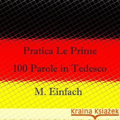 Pratica Le Prime 100 Parole in Tedesco Miss Einfach 9781494862923 Createspace - książka