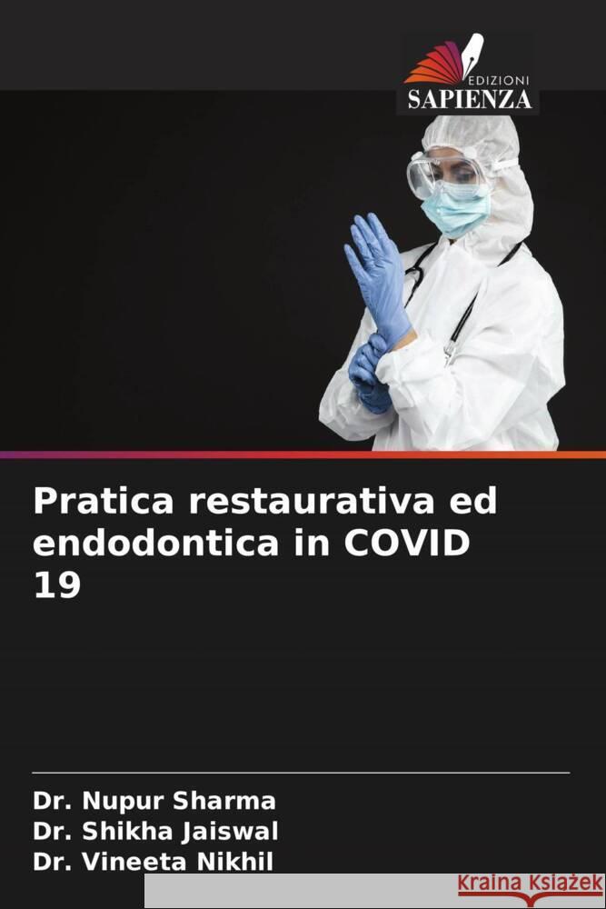 Pratica restaurativa ed endodontica in COVID 19 Nupur Sharma Shikha Jaiswal Vineeta Nikhil 9786207013265 Edizioni Sapienza - książka