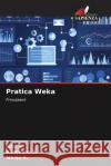 Pratica Weka Jose P Kanchana S Manju A 9786208275556 Edizioni Sapienza
