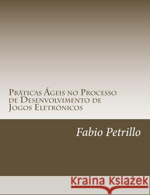 Praticas Ageis no Processo de Desenvolvimento de Jogos Eletronicos Petrillo, Fabio 9781500584771 Createspace - książka