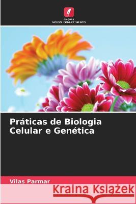 Praticas de Biologia Celular e Genetica Vilas Parmar   9786205773192 Edicoes Nosso Conhecimento - książka