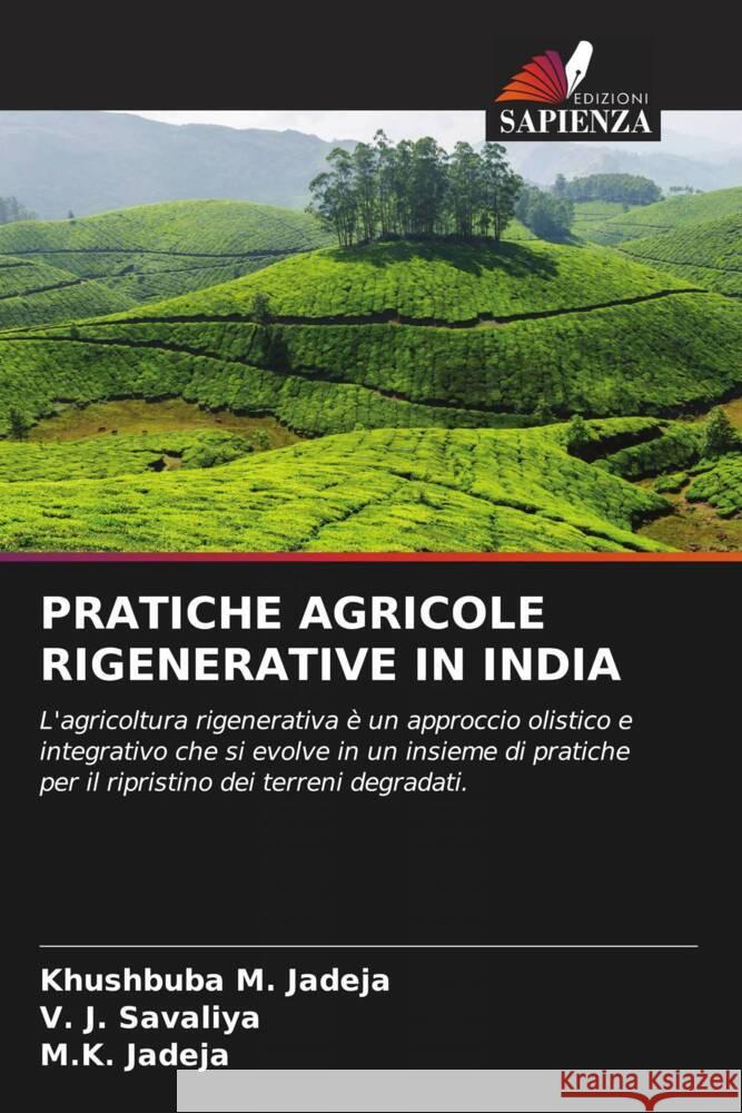 PRATICHE AGRICOLE RIGENERATIVE IN INDIA Jadeja, Khushbuba M., Savaliya, V. J., Jadeja, M.K. 9786208641702 Edizioni Sapienza - książka