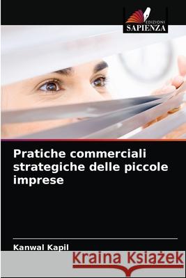 Pratiche commerciali strategiche delle piccole imprese Kanwal Kapil 9786202874076 Edizioni Sapienza - książka