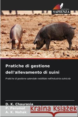 Pratiche di gestione dell'allevamento di suini Chaurasia, D. K., Perumal, P., Nahak, A. K. 9786208817237 Edizioni Sapienza - książka