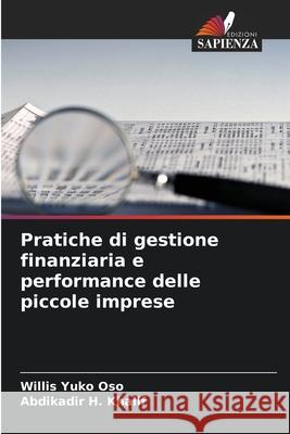 Pratiche di gestione finanziaria e performance delle piccole imprese Yuko Oso, Willis, H. Khalif, Abdikadir 9786208796631 Edizioni Sapienza - książka