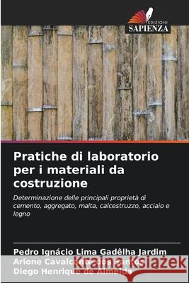 Pratiche di laboratorio per i materiali da costruzione Pedro Ign Jardim Arione Cavalcante Dos Santos Diego Henrique de Almeida 9786204167947 Edizioni Sapienza - książka