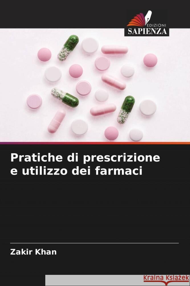 Pratiche di prescrizione e utilizzo dei farmaci Khan, Zakir 9786205089248 Edizioni Sapienza - książka