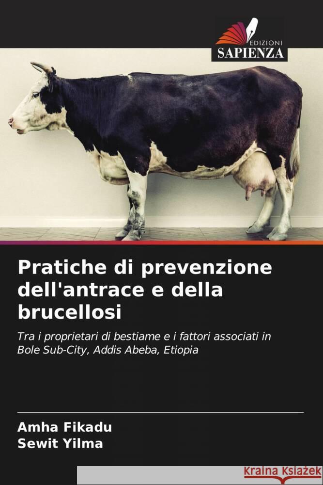 Pratiche di prevenzione dell'antrace e della brucellosi Fikadu, Amha, Yilma, Sewit 9786206608530 Edizioni Sapienza - książka