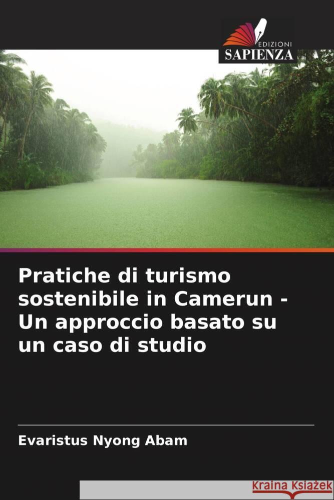 Pratiche di turismo sostenibile in Camerun - Un approccio basato su un caso di studio Abam, Evaristus Nyong 9786208210830 Edizioni Sapienza - książka
