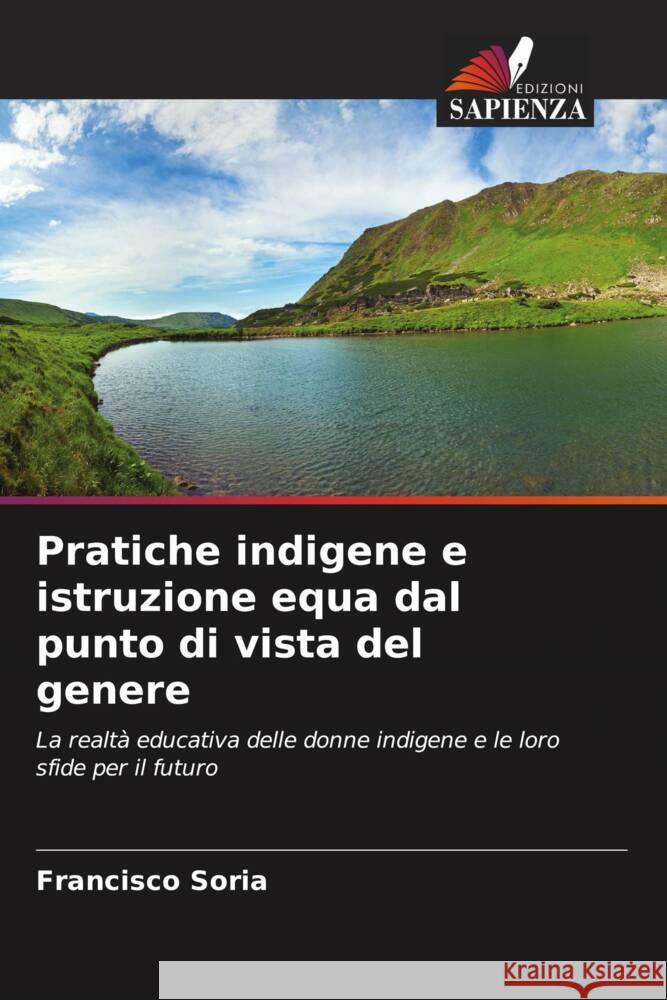 Pratiche indigene e istruzione equa dal punto di vista del genere Francisco Soria 9786206885665 Edizioni Sapienza - książka