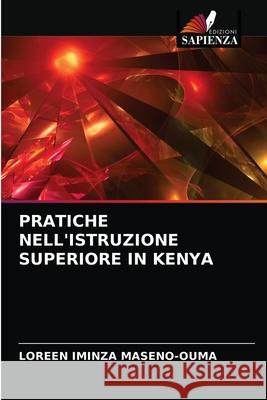 Pratiche Nell'istruzione Superiore in Kenya Loreen Iminza Maseno-Ouma 9786202889971 Edizioni Sapienza - książka