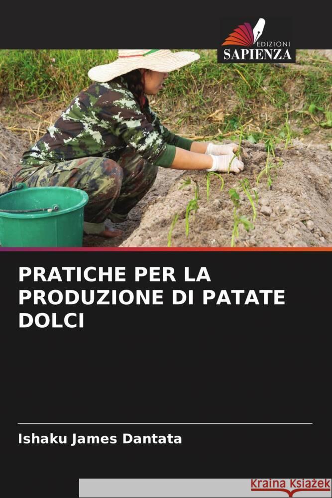 PRATICHE PER LA PRODUZIONE DI PATATE DOLCI Dantata, Ishaku James 9786204858371 Edizioni Sapienza - książka