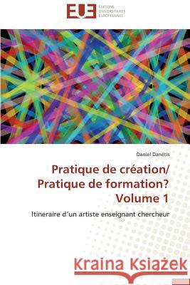 Pratique de Création/ Pratique de Formation? Volume 1 Danetis-D 9783841793089 Editions Universitaires Europeennes - książka