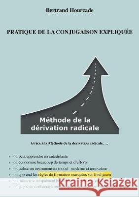 Pratique de la conjugaison expliquée: Méthode de la dérivation radicale Hourcade, Bertrand 9782322188215 Books on Demand - książka