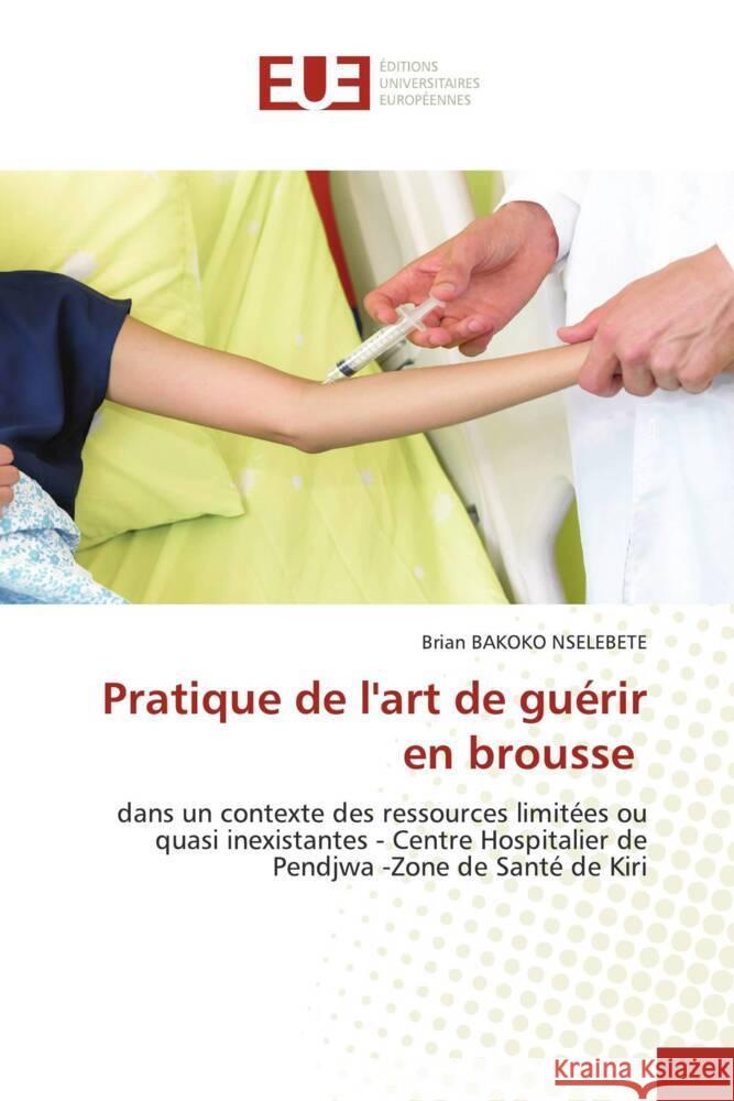 Pratique de l'art de guérir en brousse BAKOKO NSELEBETE, Brian 9786202550635 Éditions universitaires européennes - książka