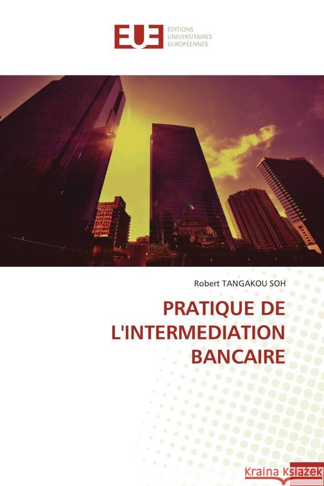 PRATIQUE DE L'INTERMEDIATION BANCAIRE Tangakou Soh, Robert 9786206729211 Éditions universitaires européennes - książka