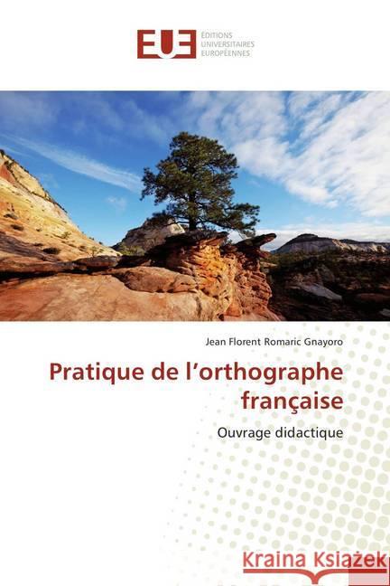 Pratique de l'orthographe française : Ouvrage didactique Gnayoro, Jean Florent Romaric 9786202275842 Éditions universitaires européennes - książka