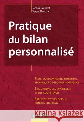 Pratique du bilan personnalis? - 2?me ?dition: Tests, entretiens, portfolios, ?valuations, expertise Jacques Aubret Serge Blanchard 9782100545452 Dunod - książka
