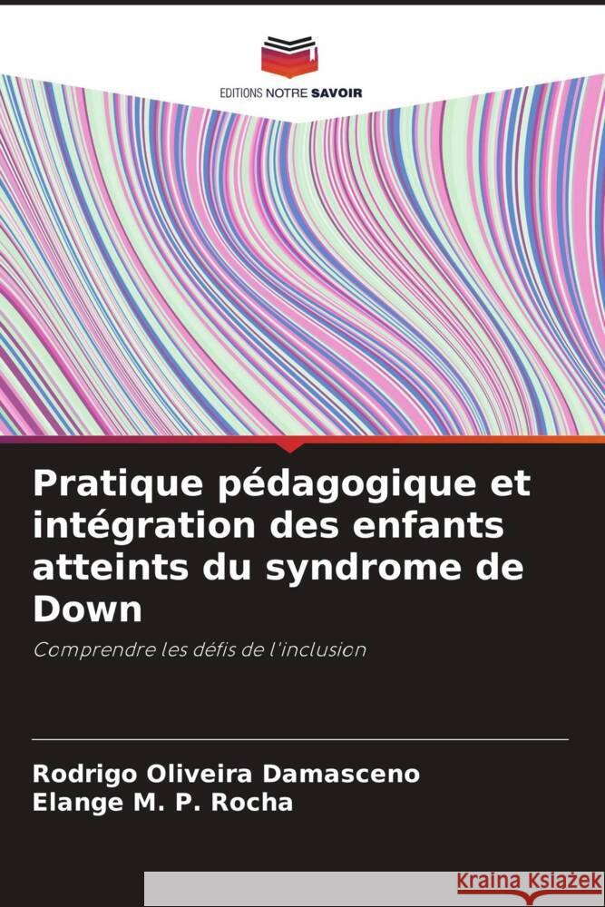 Pratique p?dagogique et int?gration des enfants atteints du syndrome de Down Rodrigo Oliveira Damasceno Elange M. P. Rocha 9786206977643 Editions Notre Savoir - książka