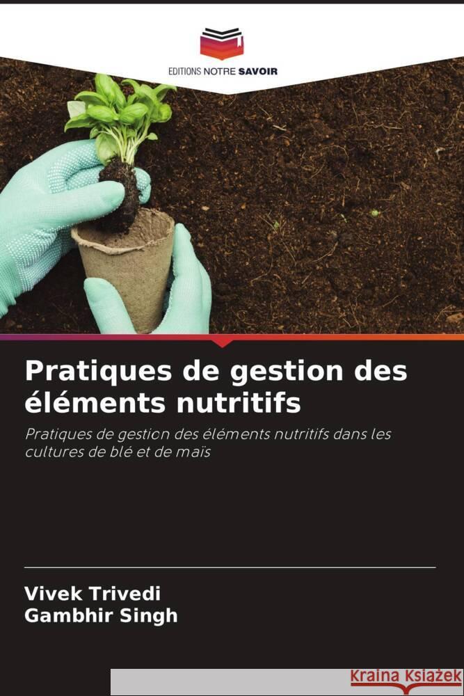 Pratiques de gestion des éléments nutritifs Trivedi, Vivek, Singh, Gambhir 9786206464754 Editions Notre Savoir - książka