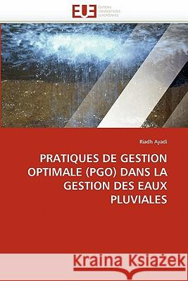 Pratiques de Gestion Optimale (Pgo) Dans La Gestion Des Eaux Pluviales Riadh Ayadi 9786131559082 Editions Universitaires Europeennes - książka