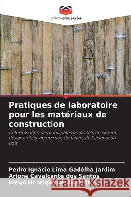 Pratiques de laboratoire pour les matériaux de construction Jardim, Pedro Ignácio Lima Gadêlha 9786204167930 Editions Notre Savoir - książka