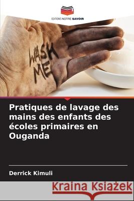 Pratiques de lavage des mains des enfants des écoles primaires en Ouganda Kimuli, Derrick 9786208665050 Editions Notre Savoir - książka