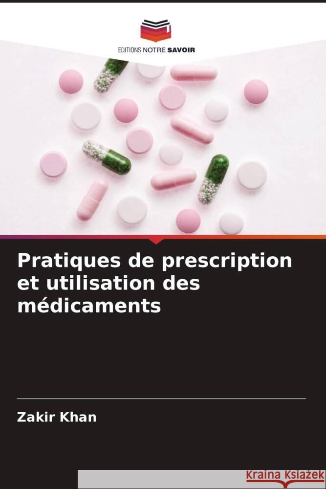 Pratiques de prescription et utilisation des médicaments Khan, Zakir 9786205089231 Editions Notre Savoir - książka