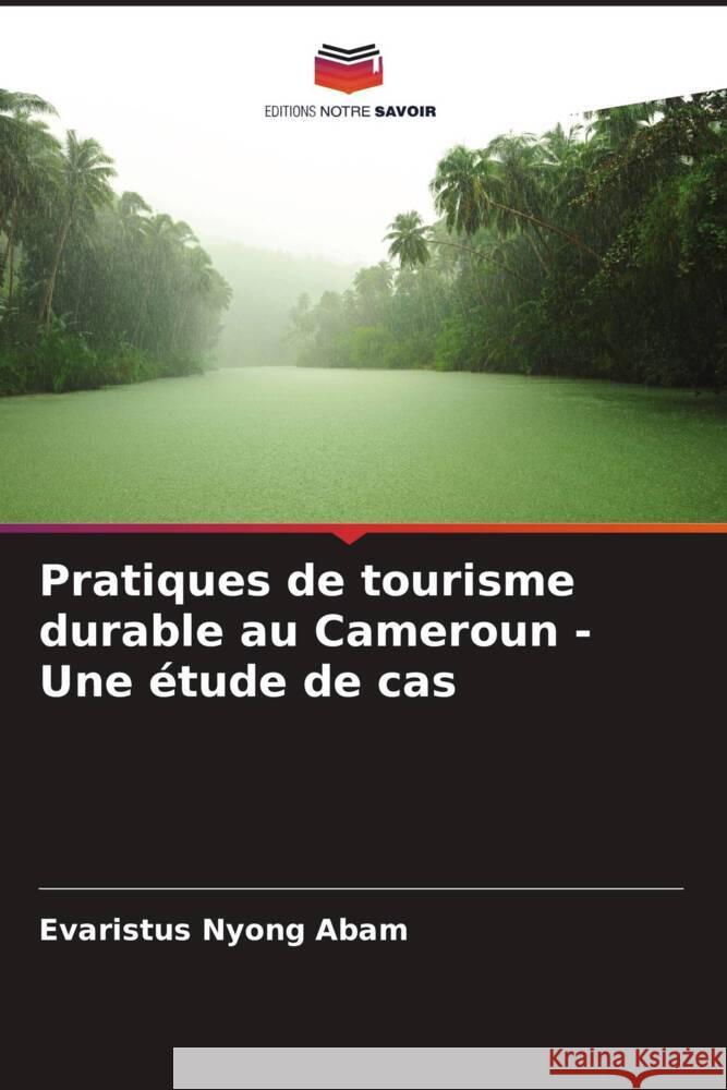 Pratiques de tourisme durable au Cameroun - Une étude de cas Abam, Evaristus Nyong 9786208210823 Editions Notre Savoir - książka