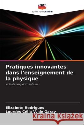 Pratiques innovantes dans l'enseignement de la physique Elizabete Rodrigues Lourdes C?lia V 9786207913862 Editions Notre Savoir - książka