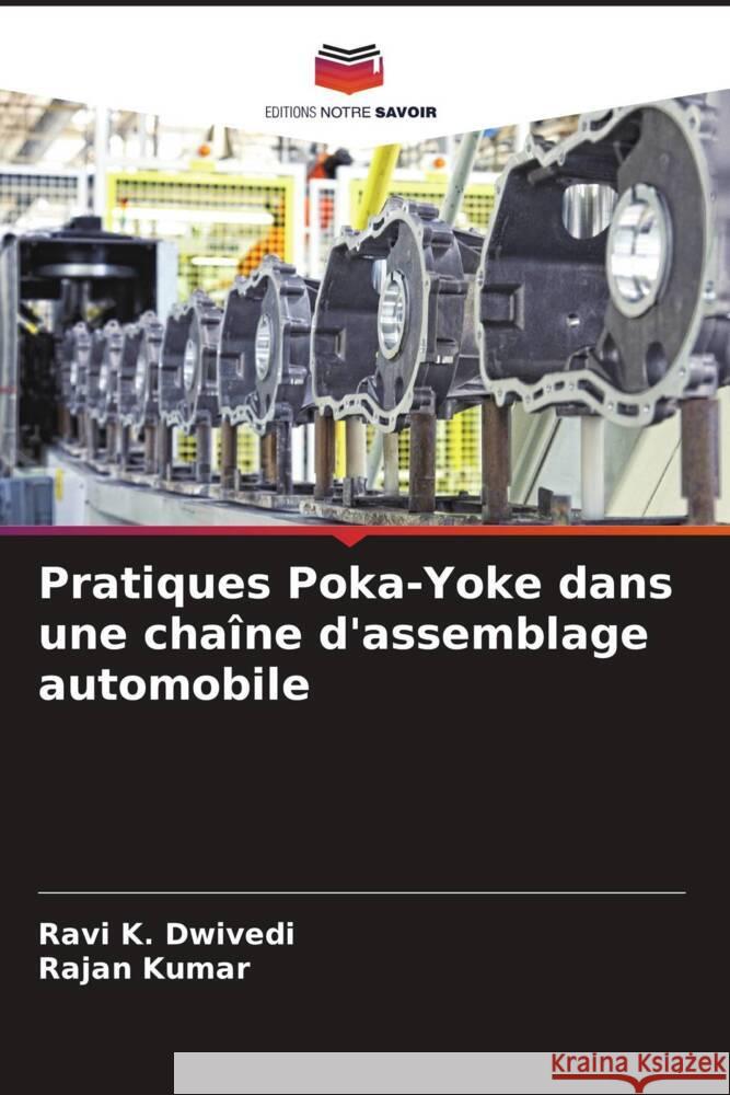 Pratiques Poka-Yoke dans une cha?ne d'assemblage automobile Ravi K. Dwivedi Rajan Kumar 9786207963423 Editions Notre Savoir - książka