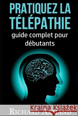 Pratiquez la Télépathie: Guide Complet pour débutants Pouvoirs-Magiques-De-Lesprit 9781549901218 Independently Published - książka