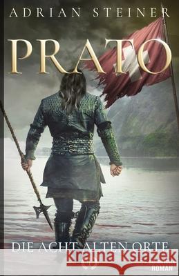 Prato Band 1 - Die acht alten Orte: Historischer Roman ?ber die Schweiz im Mittelalter Ek-2 Milit?r Adrian Steiner 9783964033710 Ek-2 Publishing - książka