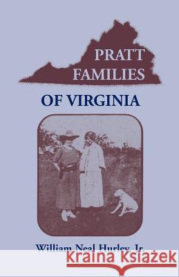 Pratt Families of Virginia Jr. William Neal Hurley   9780788405129 Heritage Books Inc - książka