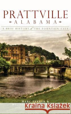 Prattville, Alabama: A Brief History of the Fountain City Marc Parker Melissa Benefield Parker Jim Jr. Byard 9781540205643 History Press Library Editions - książka