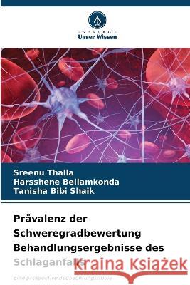 Pravalenz der Schweregradbewertung Behandlungsergebnisse des Schlaganfalls Sreenu Thalla Harsshene Bellamkonda Tanisha Bibi Shaik 9786204010861 International Book Market Service Ltd - książka