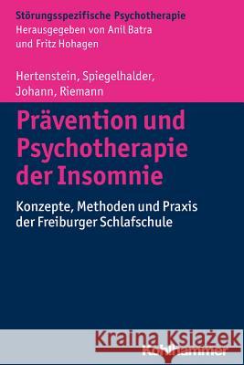 Pravention Und Psychotherapie Der Insomnie: Konzepte, Methoden Und Praxis Der Freiburger Schlafschule Hertenstein, Elisabeth 9783170268609 Kohlhammer - książka
