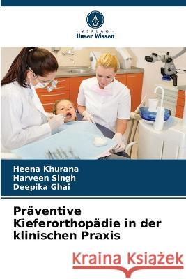 Praventive Kieferorthopadie in der klinischen Praxis Heena Khurana Harveen Singh Deepika Ghai 9786205943083 Verlag Unser Wissen - książka