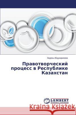 Pravotvorcheskiy protsess v Respublike Kazakhstan Abdukarimova Zauresh 9783659598586 LAP Lambert Academic Publishing - książka