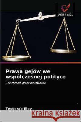 Prawa gejów we wspólczesnej polityce Eley, Tesserae 9786203338843 Wydawnictwo Nasza Wiedza - książka