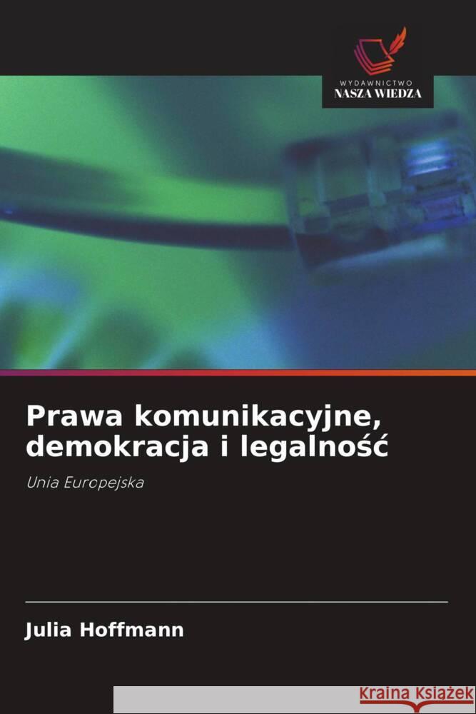 Prawa komunikacyjne, demokracja i legalnosc Hoffmann, Julia 9786203067453 Wydawnictwo Nasza Wiedza - książka