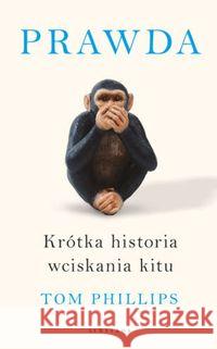 Prawda. Krótka historia wciskania kitu Philips Tom 9788381258197 Albatros - książka