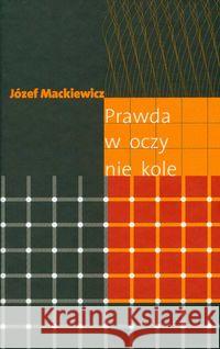 Prawda w oczy nie kole Mackiewicz Józef 9780907652755 Kontra - książka