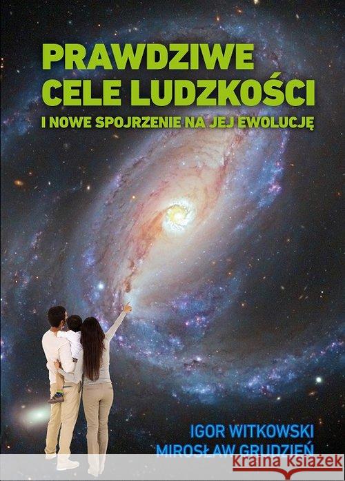 Prawdziwe cele ludzkości Witkowski Igor Grudzień Mirosław 9788395329883 WIS-2 - książka