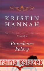 Prawdziwe kolory Kristin Hannah 9788381396561 Świat Książki - książka